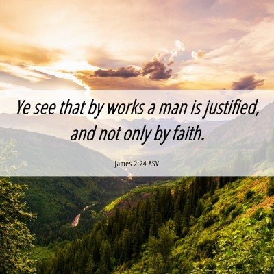 Picture 06 - James 2:24 ASV - Ye see that by works a man is justified, and not - Bible Verse Picture