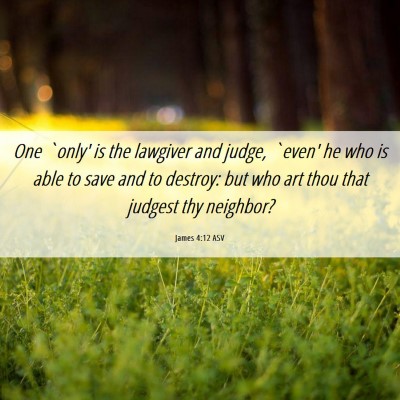 Picture 06 - James 4:12 ASV - One `only' is the lawgiver and judge, `even' he - Bible Verse Picture