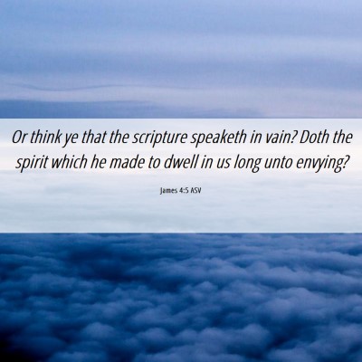 Picture 06 - James 4:5 ASV - Or think ye that the scripture speaketh in vain? - Bible Verse Picture