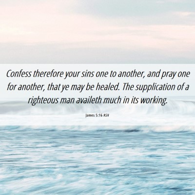 Picture 06 - James 5:16 ASV - Confess therefore your sins one to another, and - Bible Verse Picture