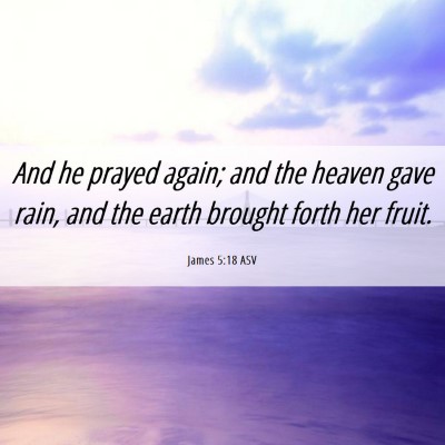 Picture 06 - James 5:18 ASV - And he prayed again; and the heaven gave rain, - Bible Verse Picture