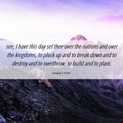 Picture 06 - Jeremiah 1:10 ASV - see, I have this day set thee over the nations - Bible Verse Picture