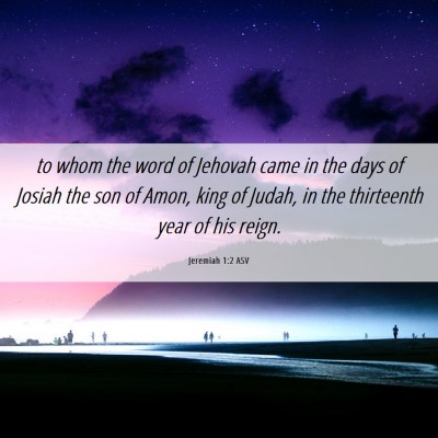 Picture 06 - Jeremiah 1:2 ASV - to whom the word of Jehovah came in the days of - Bible Verse Picture