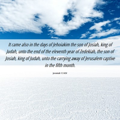 Picture 06 - Jeremiah 1:3 ASV - It came also in the days of Jehoiakim the son of - Bible Verse Picture