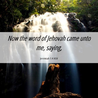 Picture 06 - Jeremiah 1:4 ASV - Now the word of Jehovah came unto me, - Bible Verse Picture