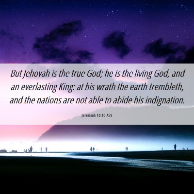 Picture 06 - Jeremiah 10:10 ASV - But Jehovah is the true God; he is the living - Bible Verse Picture