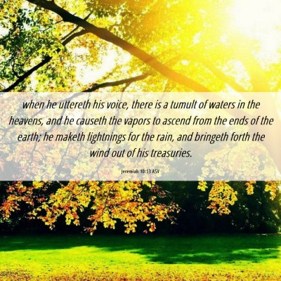 Picture 06 - Jeremiah 10:13 ASV - when he uttereth his voice, there is a tumult of - Bible Verse Picture