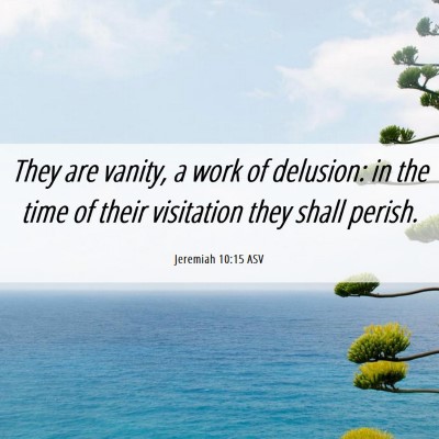 Picture 06 - Jeremiah 10:15 ASV - They are vanity, a work of delusion: in the time - Bible Verse Picture