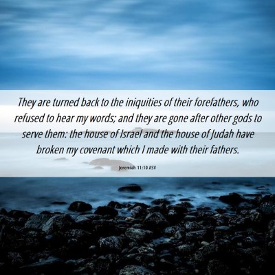 Picture 06 - Jeremiah 11:10 ASV - They are turned back to the iniquities of their - Bible Verse Picture