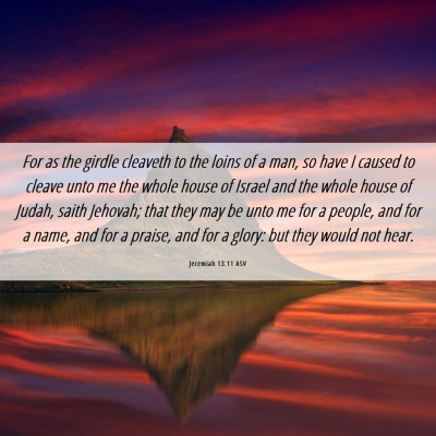 Picture 06 - Jeremiah 13:11 ASV - For as the girdle cleaveth to the loins of a man, - Bible Verse Picture