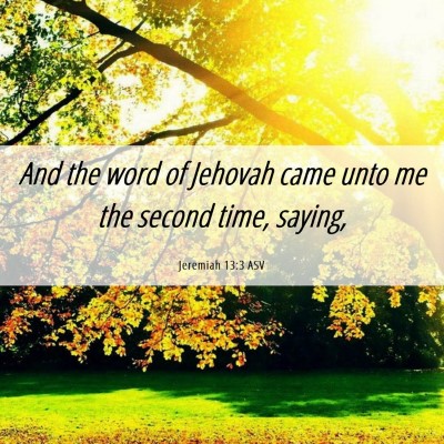 Picture 06 - Jeremiah 13:3 ASV - And the word of Jehovah came unto me the second - Bible Verse Picture