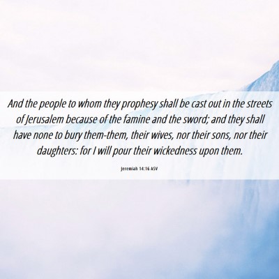 Picture 06 - Jeremiah 14:16 ASV - And the people to whom they prophesy shall be - Bible Verse Picture