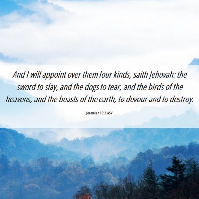 Picture 06 - Jeremiah 15:3 ASV - And I will appoint over them four kinds, saith - Bible Verse Picture