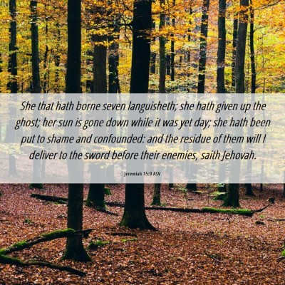 Picture 06 - Jeremiah 15:9 ASV - She that hath borne seven languisheth; she hath - Bible Verse Picture