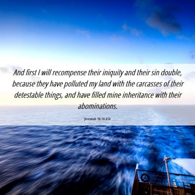 Picture 06 - Jeremiah 16:18 ASV - And first I will recompense their iniquity and - Bible Verse Picture