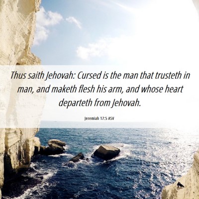 Picture 06 - Jeremiah 17:5 ASV - Thus saith Jehovah: Cursed is the man that - Bible Verse Picture