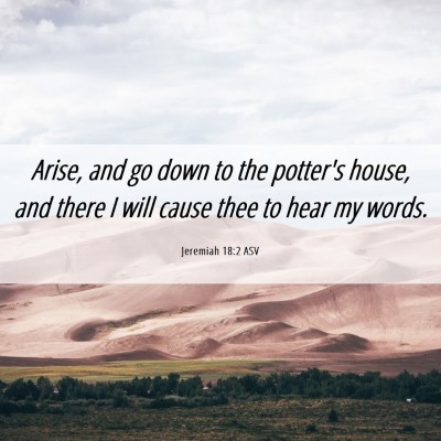 Picture 06 - Jeremiah 18:2 ASV - Arise, and go down to the potter's house, and - Bible Verse Picture
