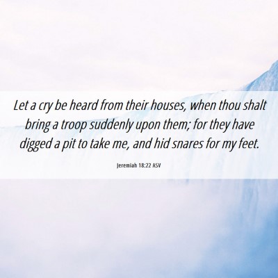 Picture 06 - Jeremiah 18:22 ASV - Let a cry be heard from their houses, when thou - Bible Verse Picture