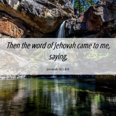 Picture 06 - Jeremiah 18:5 ASV - Then the word of Jehovah came to me, - Bible Verse Picture