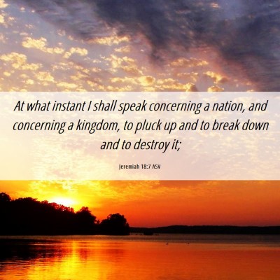 Picture 06 - Jeremiah 18:7 ASV - At what instant I shall speak concerning a - Bible Verse Picture