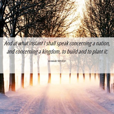 Picture 06 - Jeremiah 18:9 ASV - And at what instant I shall speak concerning a - Bible Verse Picture