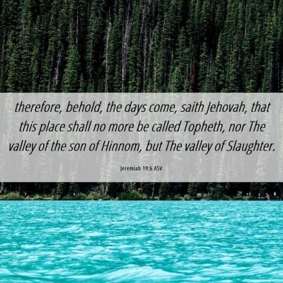 Picture 06 - Jeremiah 19:6 ASV - therefore, behold, the days come, saith Jehovah, - Bible Verse Picture