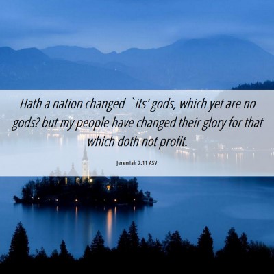 Picture 06 - Jeremiah 2:11 ASV - Hath a nation changed `its' gods, which yet are - Bible Verse Picture
