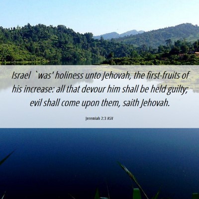 Picture 06 - Jeremiah 2:3 ASV - Israel `was' holiness unto Jehovah, the - Bible Verse Picture
