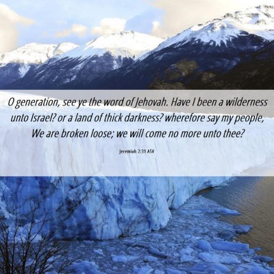 Picture 06 - Jeremiah 2:31 ASV - O generation, see ye the word of Jehovah. Have I - Bible Verse Picture