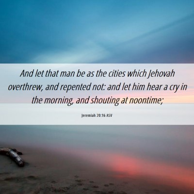Picture 06 - Jeremiah 20:16 ASV - And let that man be as the cities which Jehovah - Bible Verse Picture