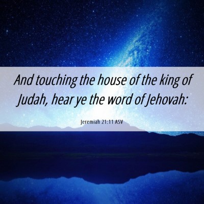 Picture 06 - Jeremiah 21:11 ASV - And touching the house of the king of Judah, hear - Bible Verse Picture