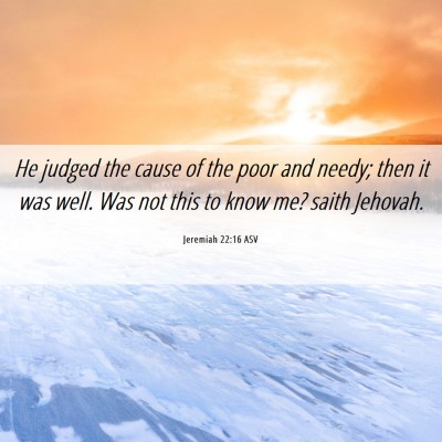 Picture 06 - Jeremiah 22:16 ASV - He judged the cause of the poor and needy; then - Bible Verse Picture