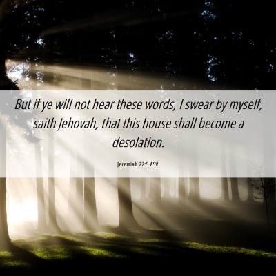 Picture 06 - Jeremiah 22:5 ASV - But if ye will not hear these words, I swear by - Bible Verse Picture