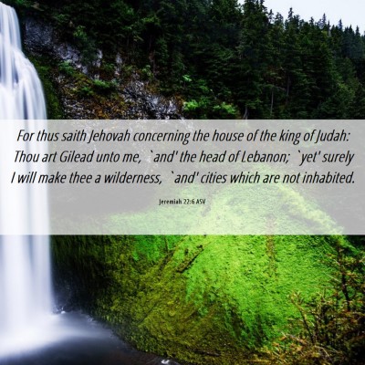 Picture 06 - Jeremiah 22:6 ASV - For thus saith Jehovah concerning the house of - Bible Verse Picture