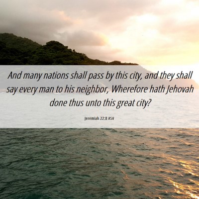 Picture 06 - Jeremiah 22:8 ASV - And many nations shall pass by this city, and - Bible Verse Picture
