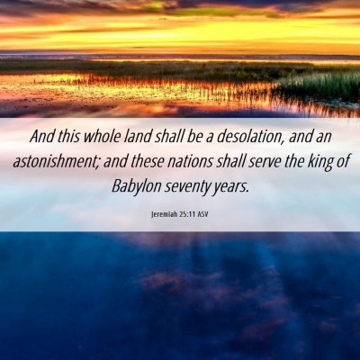 Picture 06 - Jeremiah 25:11 ASV - And this whole land shall be a desolation, and an - Bible Verse Picture