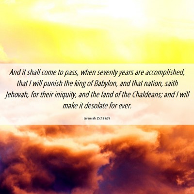 Picture 06 - Jeremiah 25:12 ASV - And it shall come to pass, when seventy years are - Bible Verse Picture