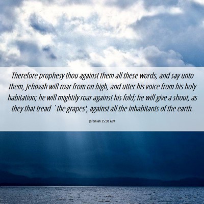 Picture 06 - Jeremiah 25:30 ASV - Therefore prophesy thou against them all these - Bible Verse Picture