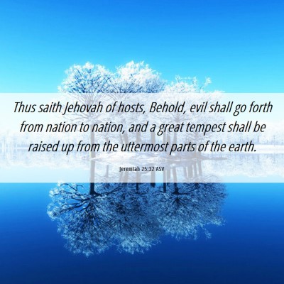 Picture 06 - Jeremiah 25:32 ASV - Thus saith Jehovah of hosts, Behold, evil shall - Bible Verse Picture