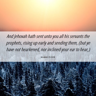 Picture 06 - Jeremiah 25:4 ASV - And Jehovah hath sent unto you all his servants - Bible Verse Picture
