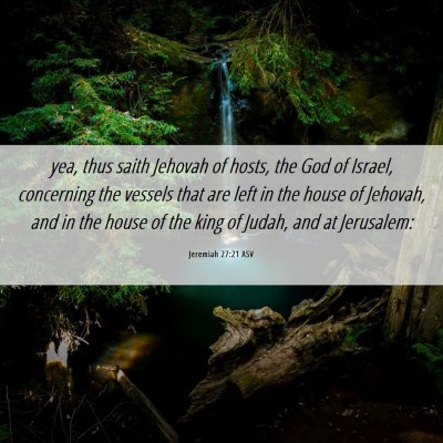 Picture 06 - Jeremiah 27:21 ASV - yea, thus saith Jehovah of hosts, the God of - Bible Verse Picture