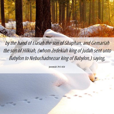 Picture 06 - Jeremiah 29:3 ASV - by the hand of Elasah the son of Shaphan, and - Bible Verse Picture