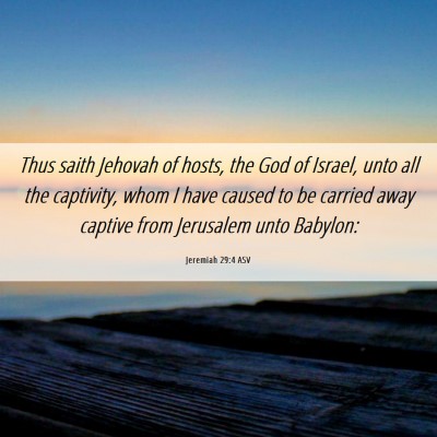 Picture 06 - Jeremiah 29:4 ASV - Thus saith Jehovah of hosts, the God of Israel, - Bible Verse Picture