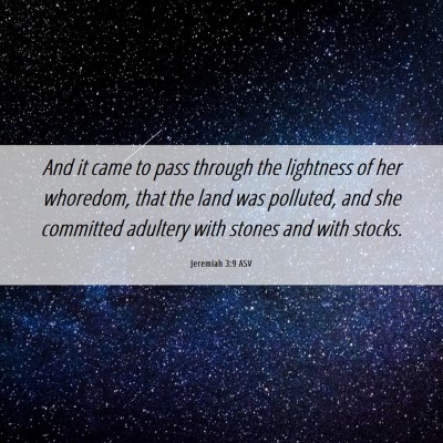 Picture 06 - Jeremiah 3:9 ASV - And it came to pass through the lightness of her - Bible Verse Picture