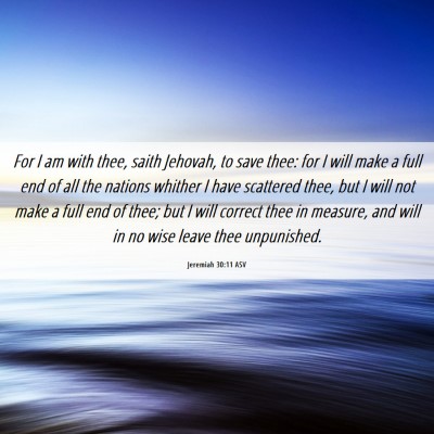 Picture 06 - Jeremiah 30:11 ASV - For I am with thee, saith Jehovah, to save thee: - Bible Verse Picture