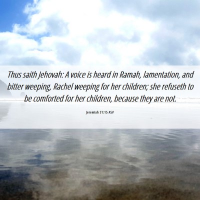 Picture 06 - Jeremiah 31:15 ASV - Thus saith Jehovah: A voice is heard in Ramah, - Bible Verse Picture