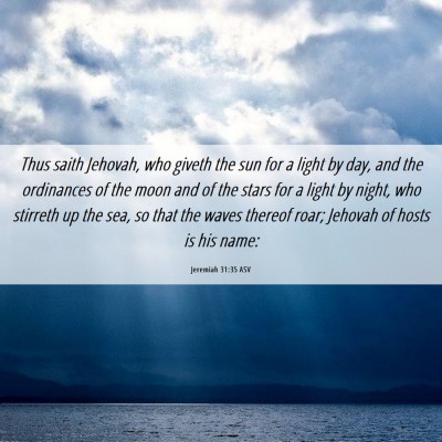 Picture 06 - Jeremiah 31:35 ASV - Thus saith Jehovah, who giveth the sun for a - Bible Verse Picture