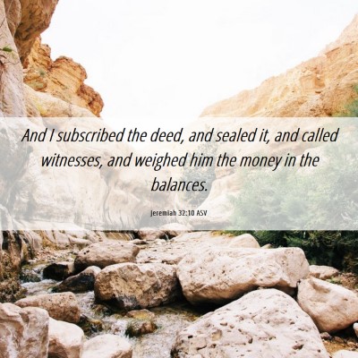 Picture 06 - Jeremiah 32:10 ASV - And I subscribed the deed, and sealed it, and - Bible Verse Picture