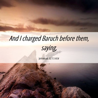 Picture 06 - Jeremiah 32:13 ASV - And I charged Baruch before them, - Bible Verse Picture