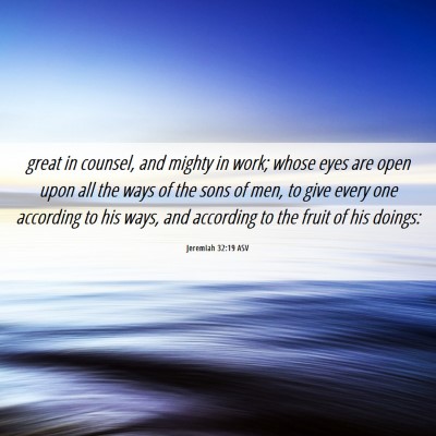 Picture 06 - Jeremiah 32:19 ASV - great in counsel, and mighty in work; whose eyes - Bible Verse Picture